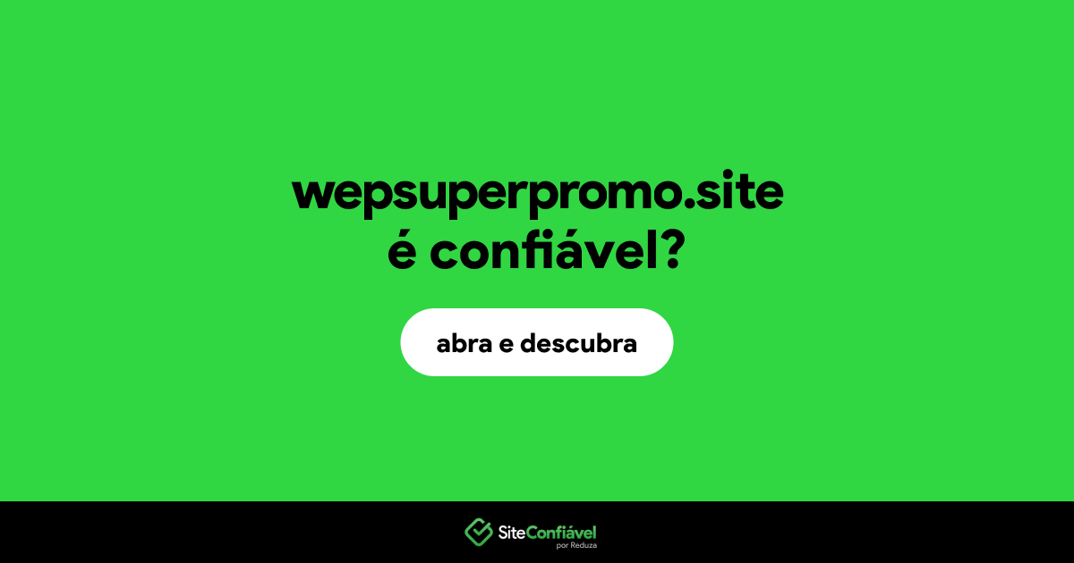O site wepsuperpromo.site é confiável?
