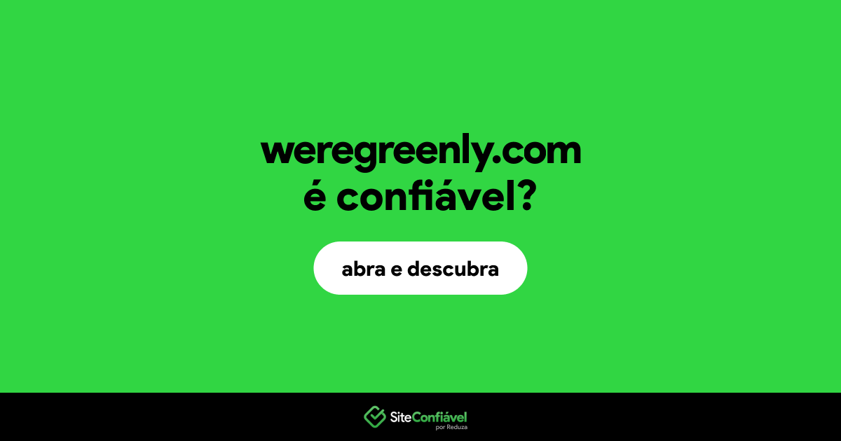 O site weregreenly.com é confiável?
