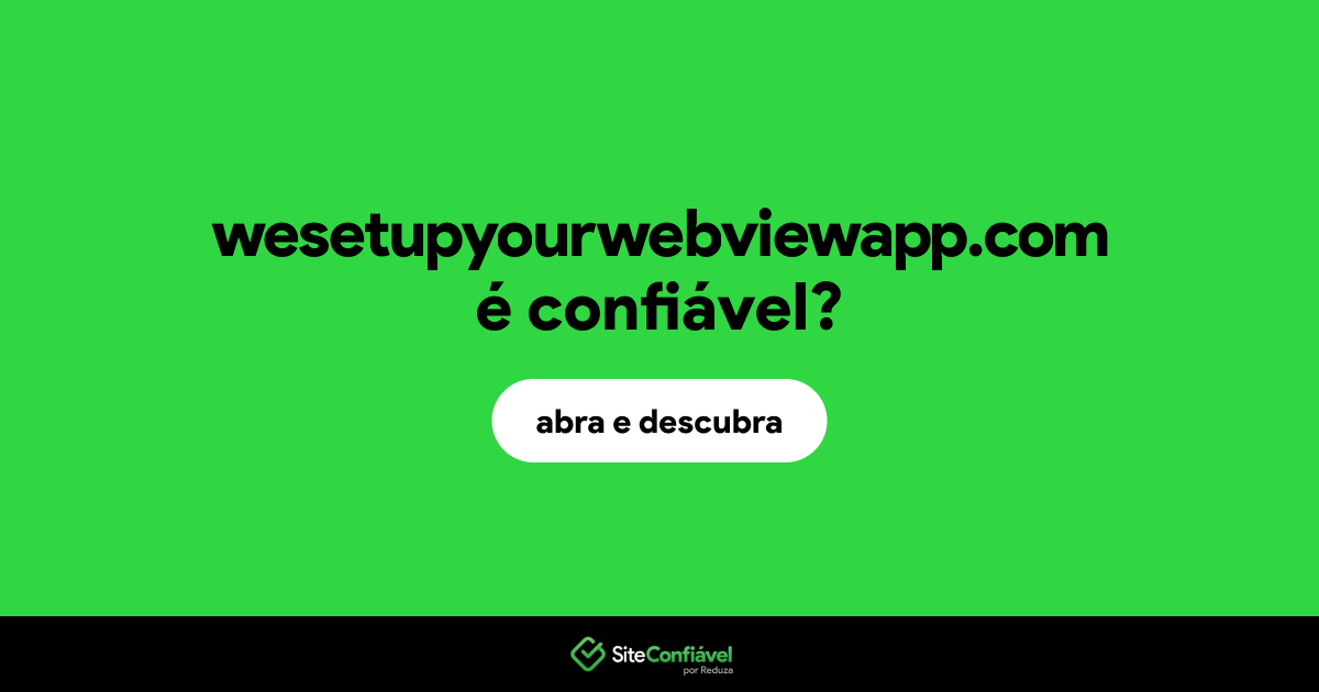 O site wesetupyourwebviewapp.com é confiável?