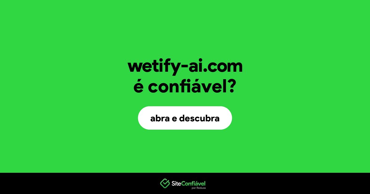 O site wetify-ai.com é confiável?