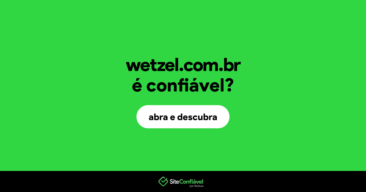 O site wetzel.com.br é confiável?