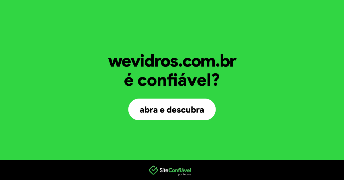 O site wevidros.com.br é confiável?
