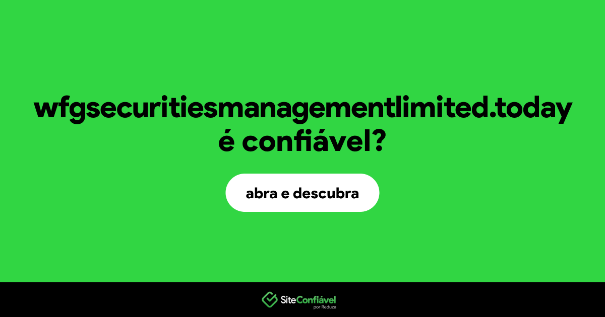 O site wfgsecuritiesmanagementlimited.today é confiável?