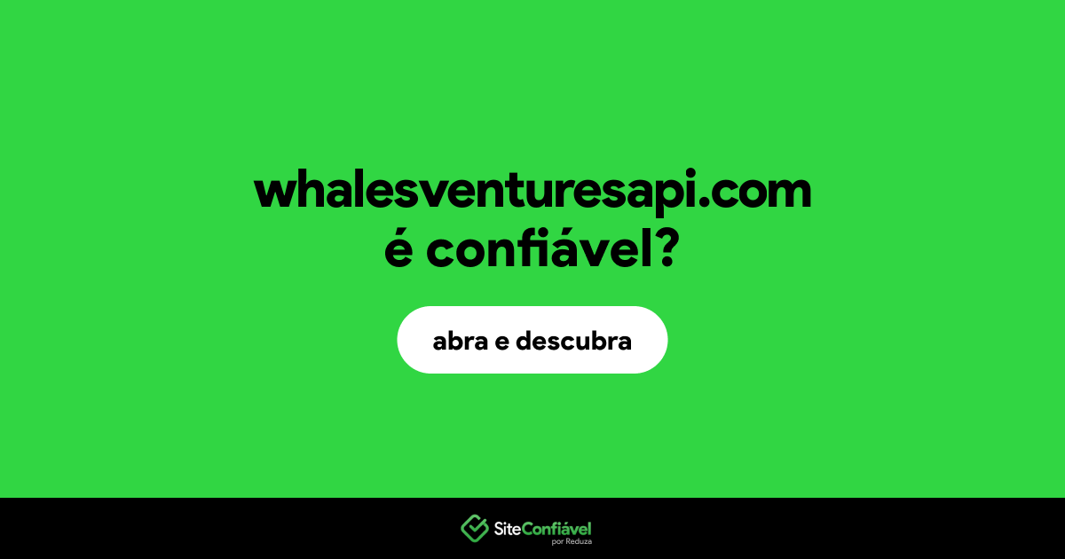O site whalesventuresapi.com é confiável?