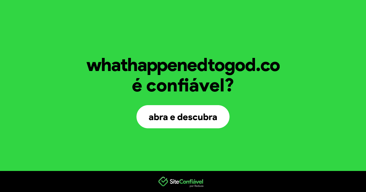 O site whathappenedtogod.co é confiável?