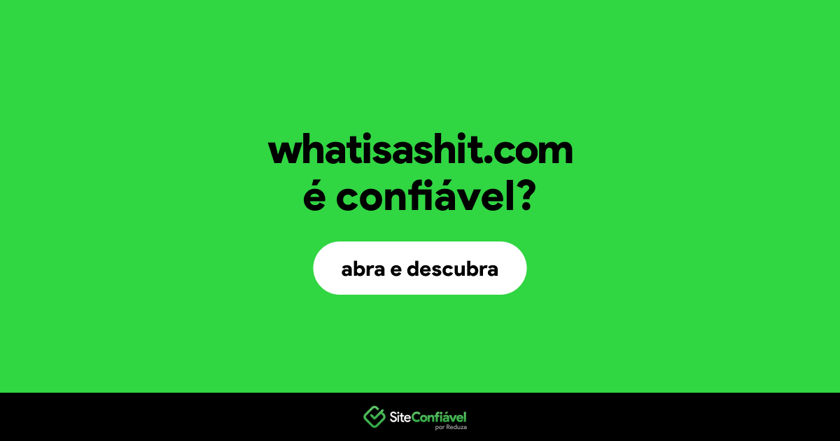 O site whatisashit.com é confiável?