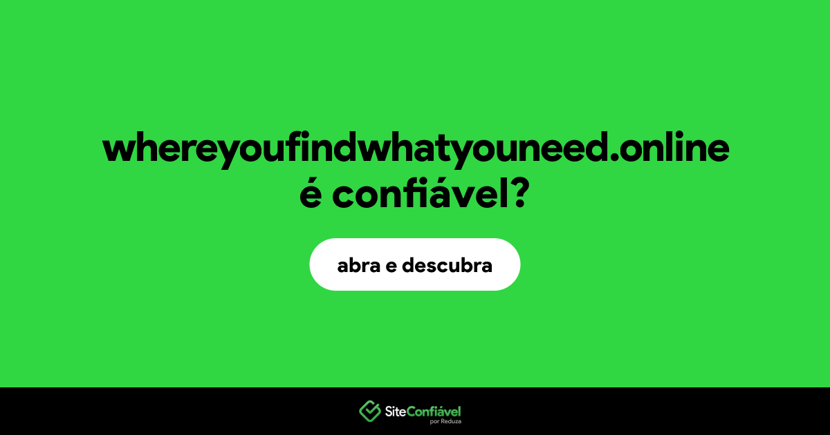 O site whereyoufindwhatyouneed.online é confiável?