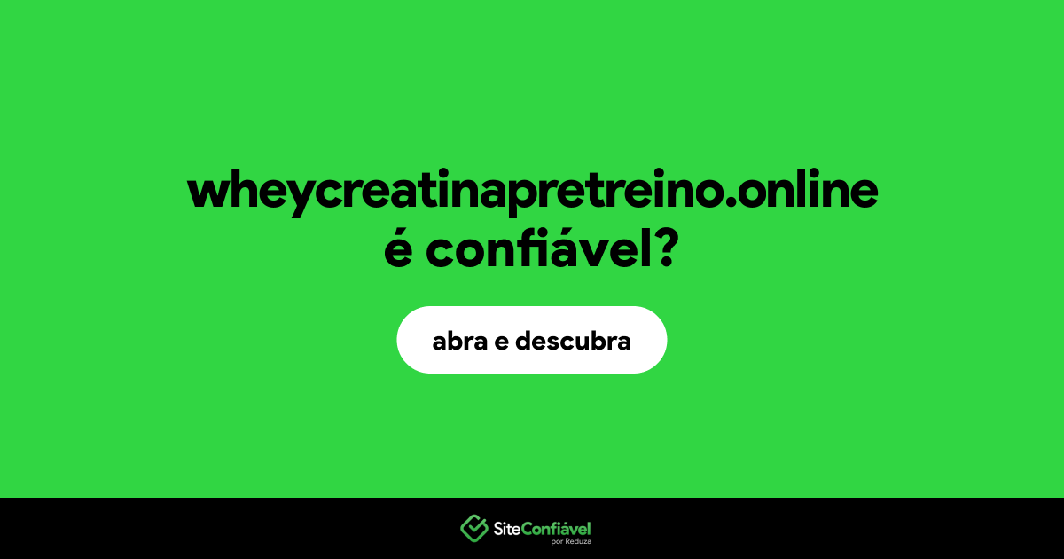 O site wheycreatinapretreino.online é confiável?