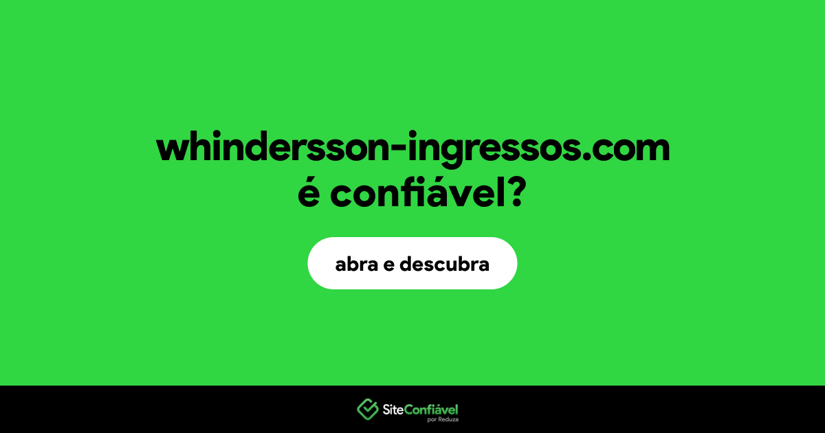 O site whindersson-ingressos.com é confiável?