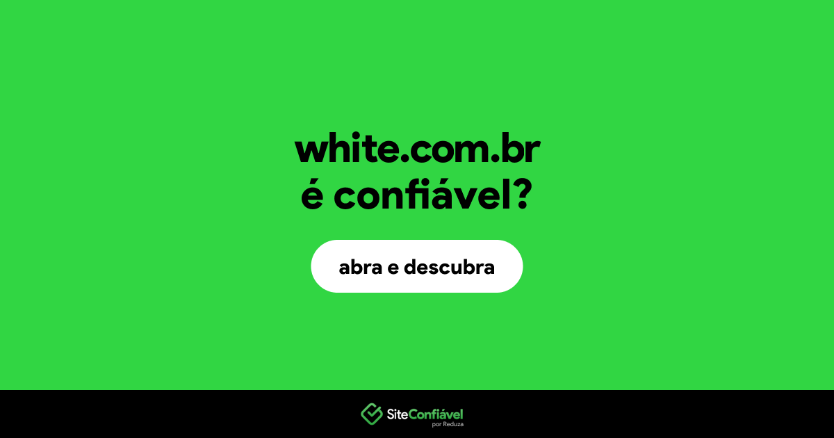 O site white.com.br é confiável?