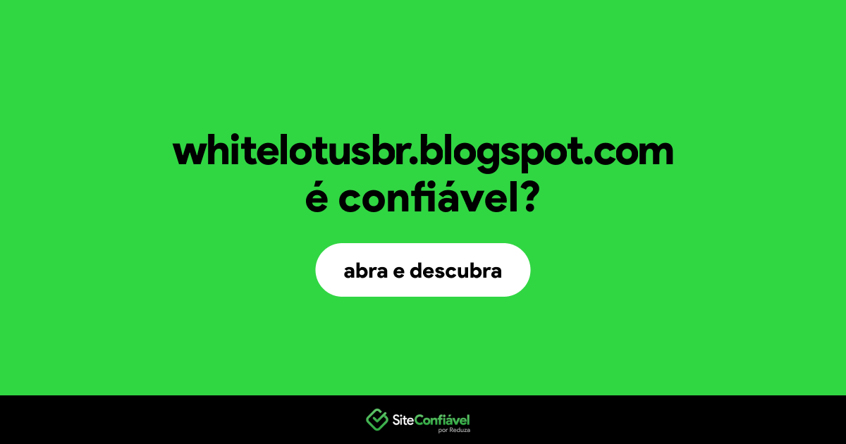O site whitelotusbr.blogspot.com é confiável?