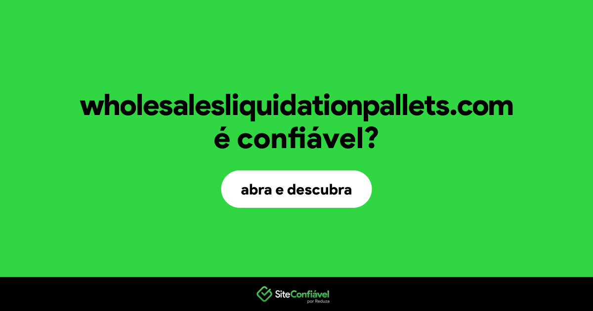 O site wholesalesliquidationpallets.com é confiável?
