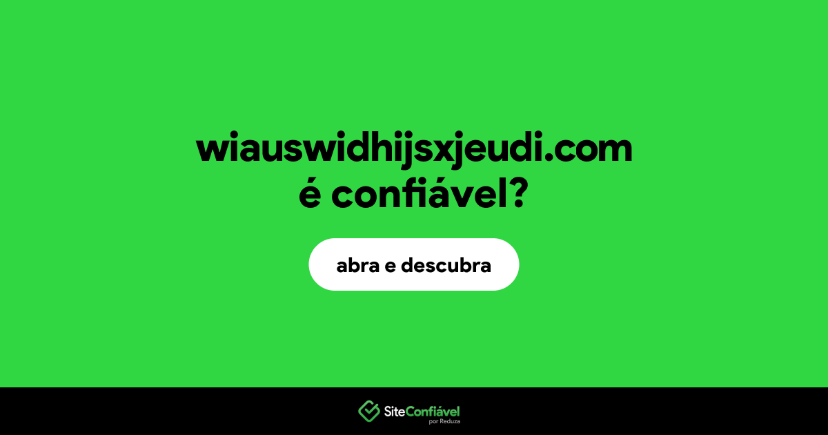 O site wiauswidhijsxjeudi.com é confiável?