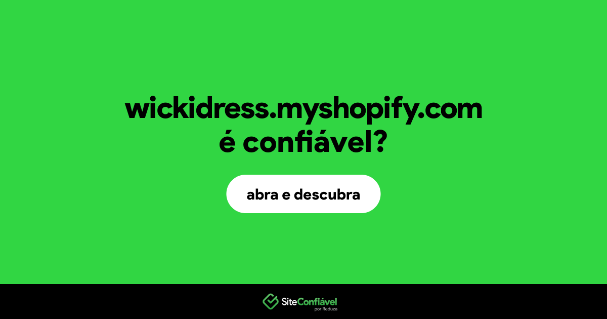 O site wickidress.myshopify.com é confiável?