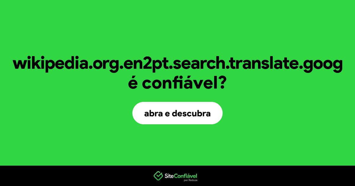 O site wikipedia.org.en2pt.search.translate.goog é confiável?