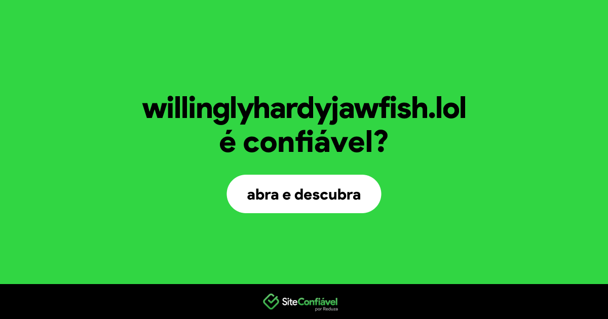 O site willinglyhardyjawfish.lol é confiável?