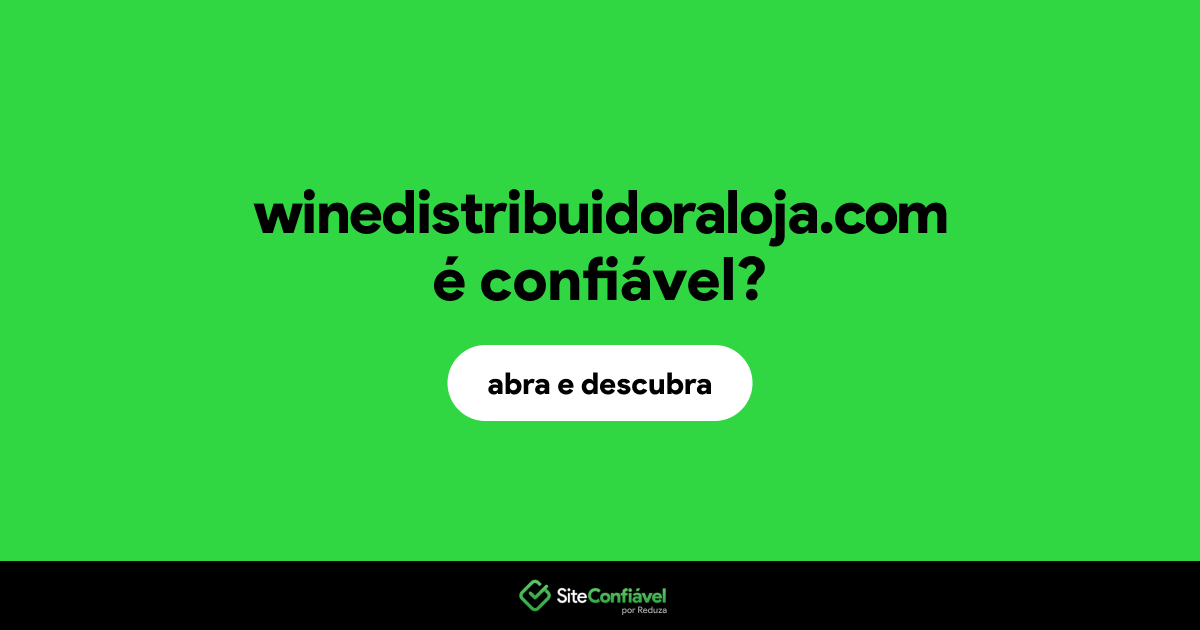 O site winedistribuidoraloja.com é confiável?