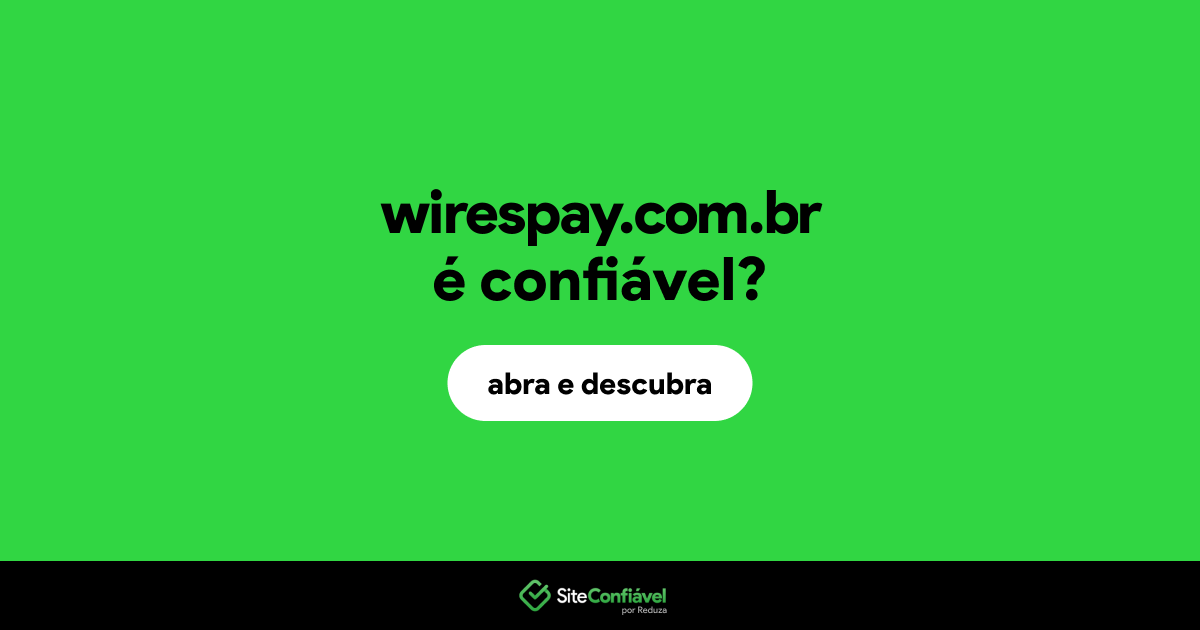O site wirespay.com.br é confiável?