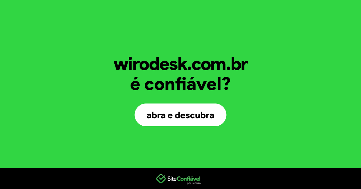 O site wirodesk.com.br é confiável?