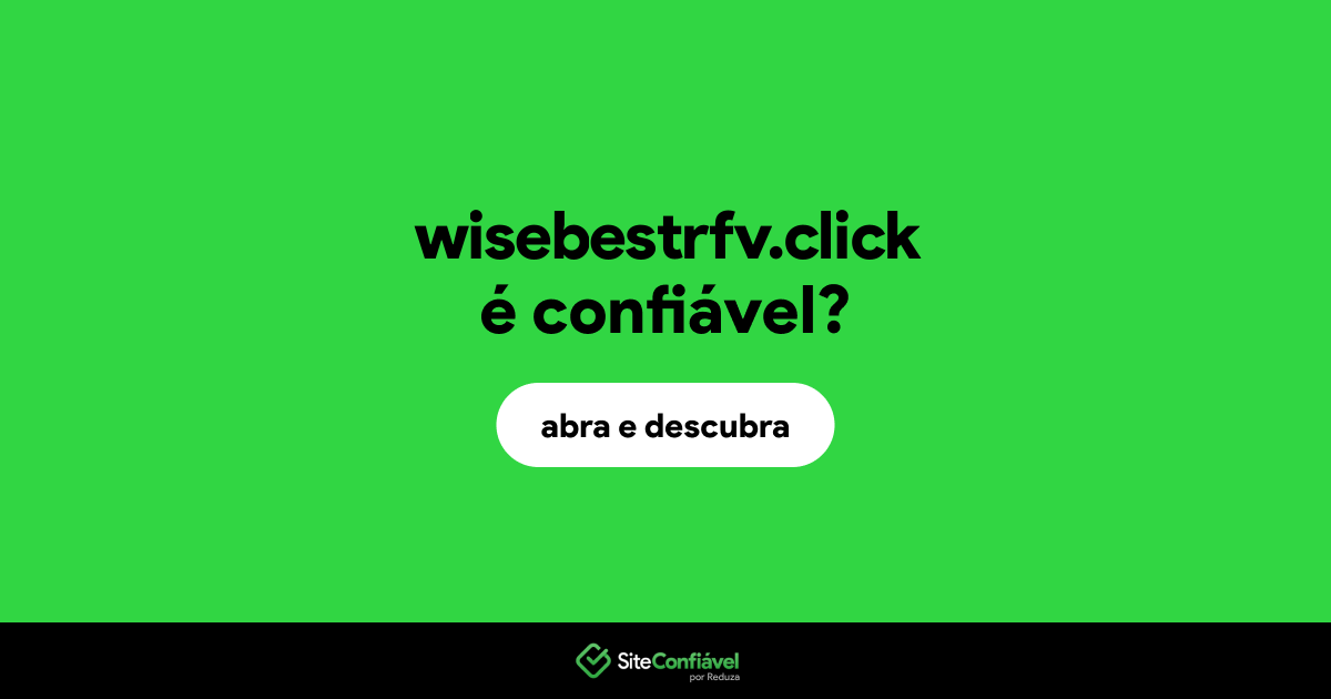 O site wisebestrfv.click é confiável?