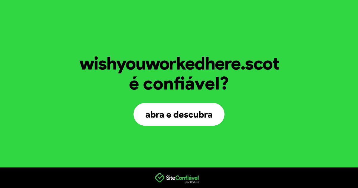 O site wishyouworkedhere.scot é confiável?