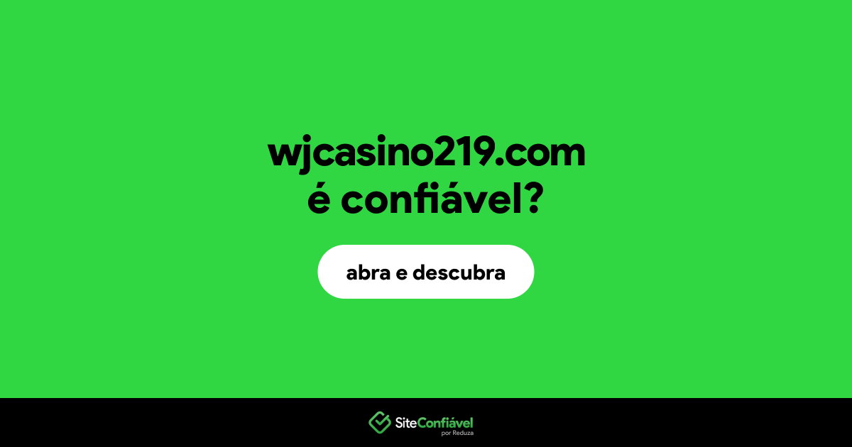 O site wjcasino219.com é confiável?
