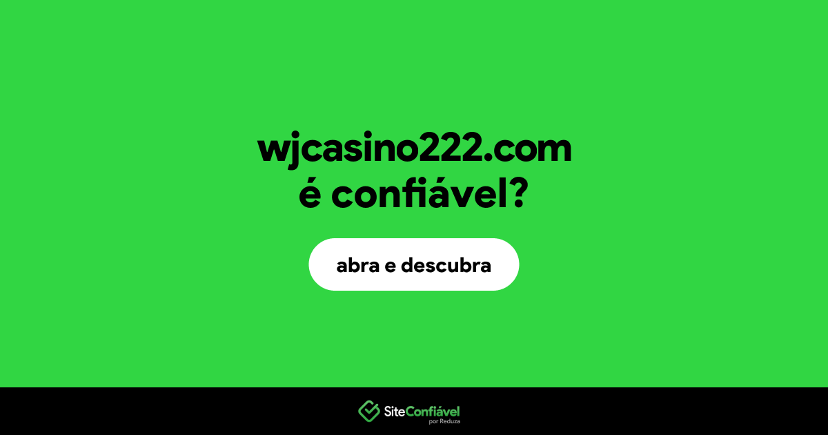 O site wjcasino222.com é confiável?