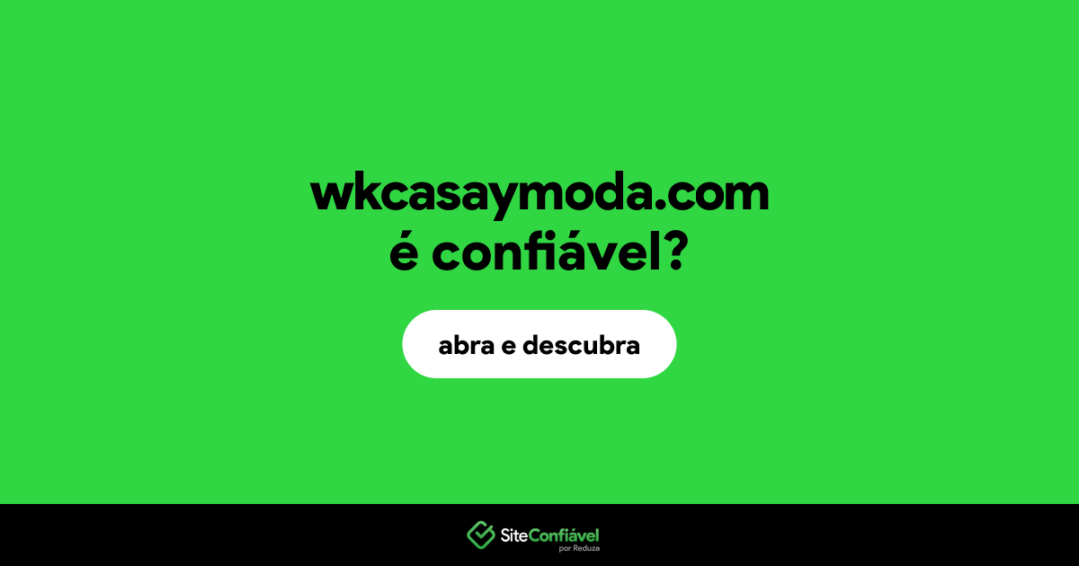 O site wkcasaymoda.com é confiável?