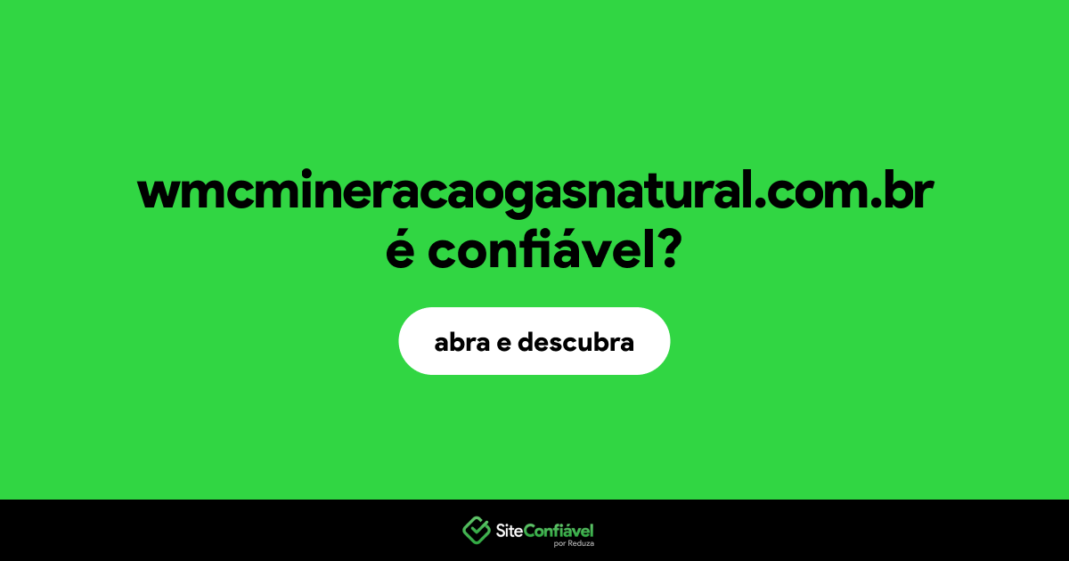 O site wmcmineracaogasnatural.com.br é confiável?