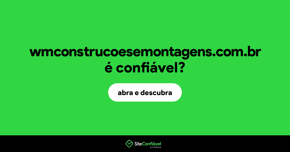 O site wmconstrucoesemontagens.com.br é confiável?