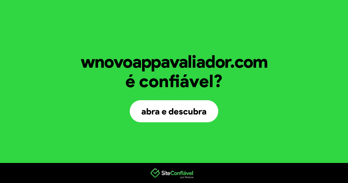 O site wnovoappavaliador.com é confiável?