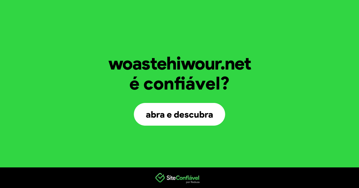O site woastehiwour.net é confiável?