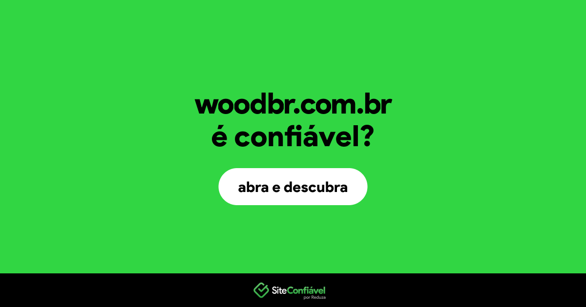 O site woodbr.com.br é confiável?