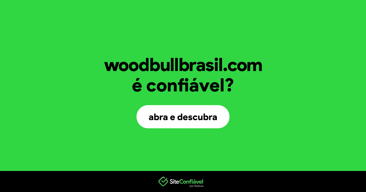 O site woodbullbrasil.com é confiável?