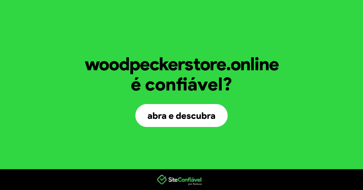 O site woodpeckerstore.online é confiável?