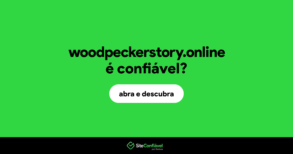 O site woodpeckerstory.online é confiável?
