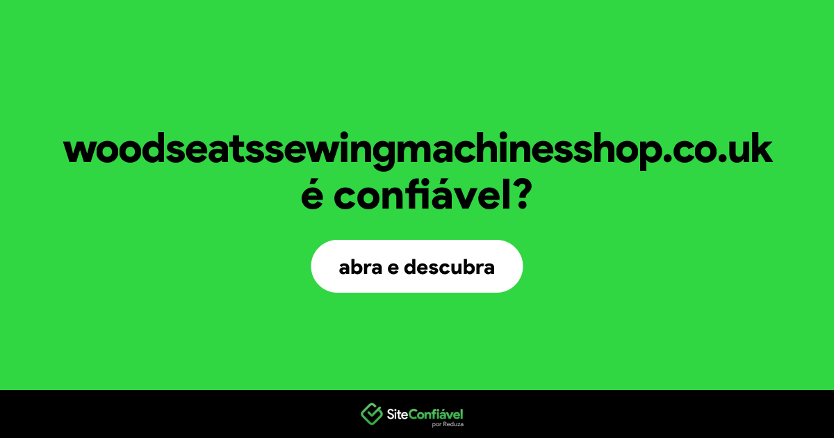 O site woodseatssewingmachinesshop.co.uk é confiável?