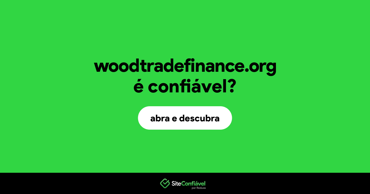 O site woodtradefinance.org é confiável?