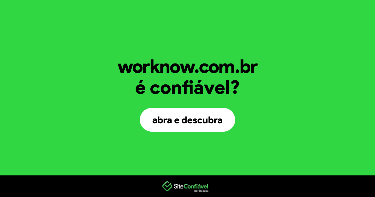 O site worknow.com.br é confiável?