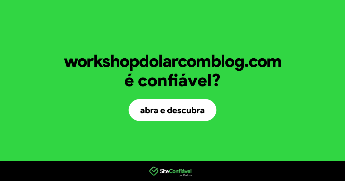 O site workshopdolarcomblog.com é confiável?