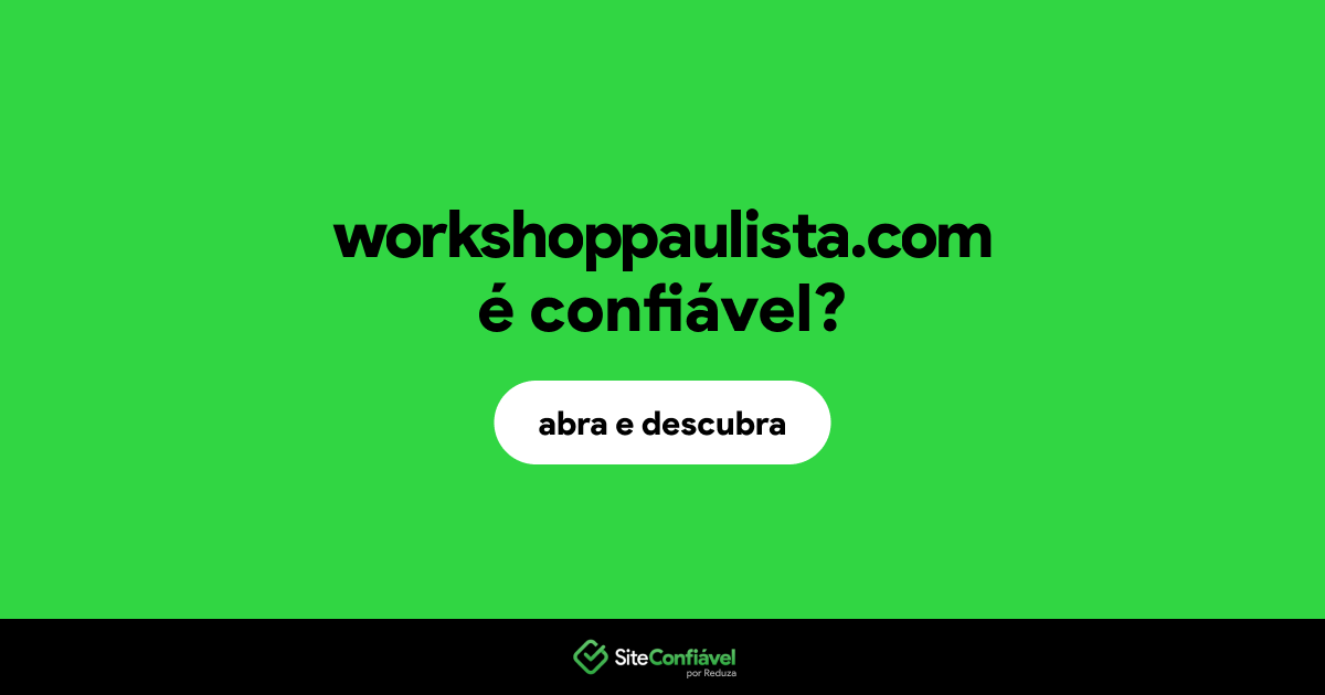 O site workshoppaulista.com é confiável?