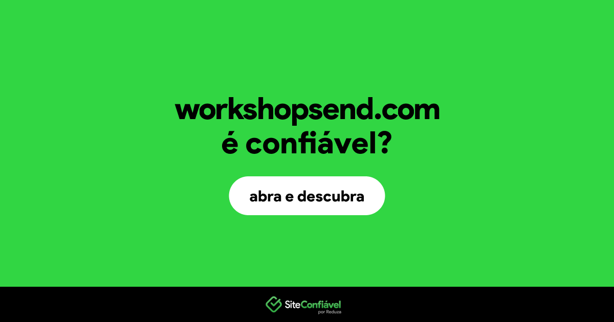 O site workshopsend.com é confiável?