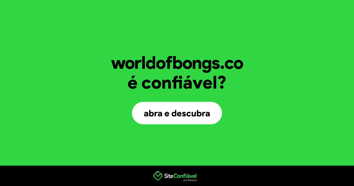 O site worldofbongs.co é confiável?