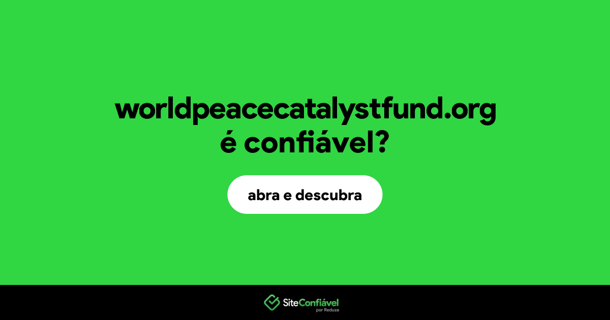O site worldpeacecatalystfund.org é confiável?