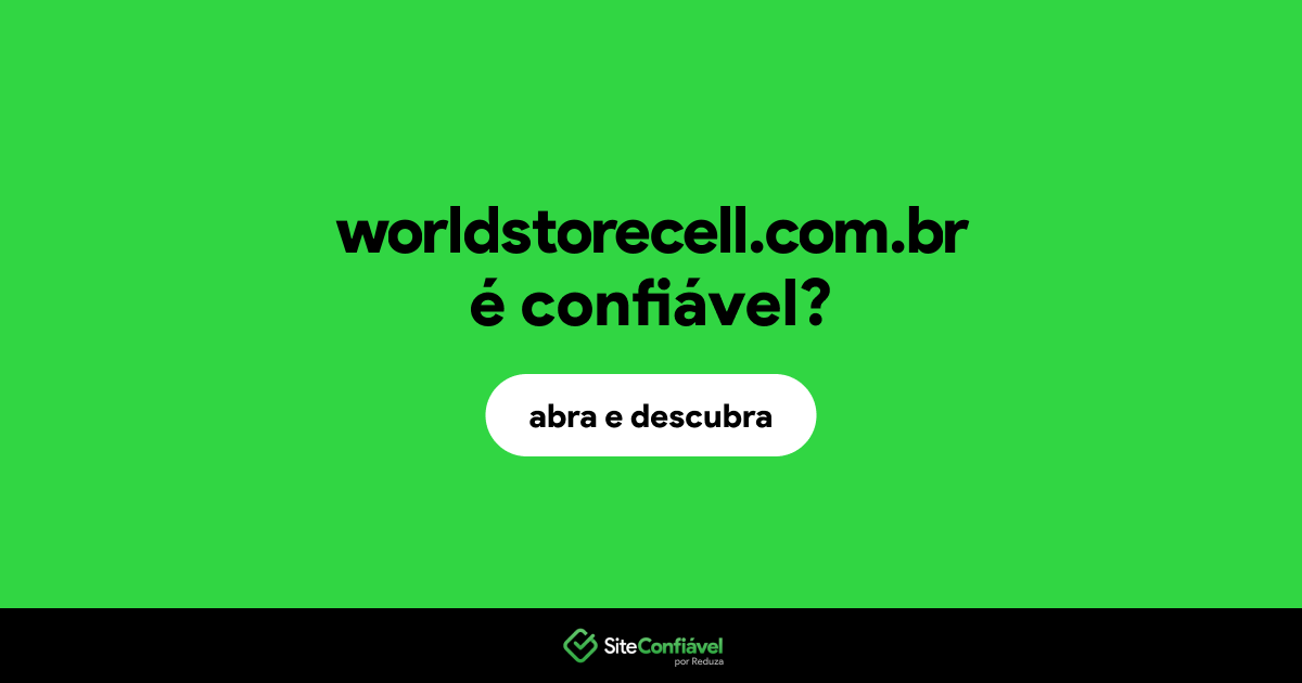 O site worldstorecell.com.br é confiável?