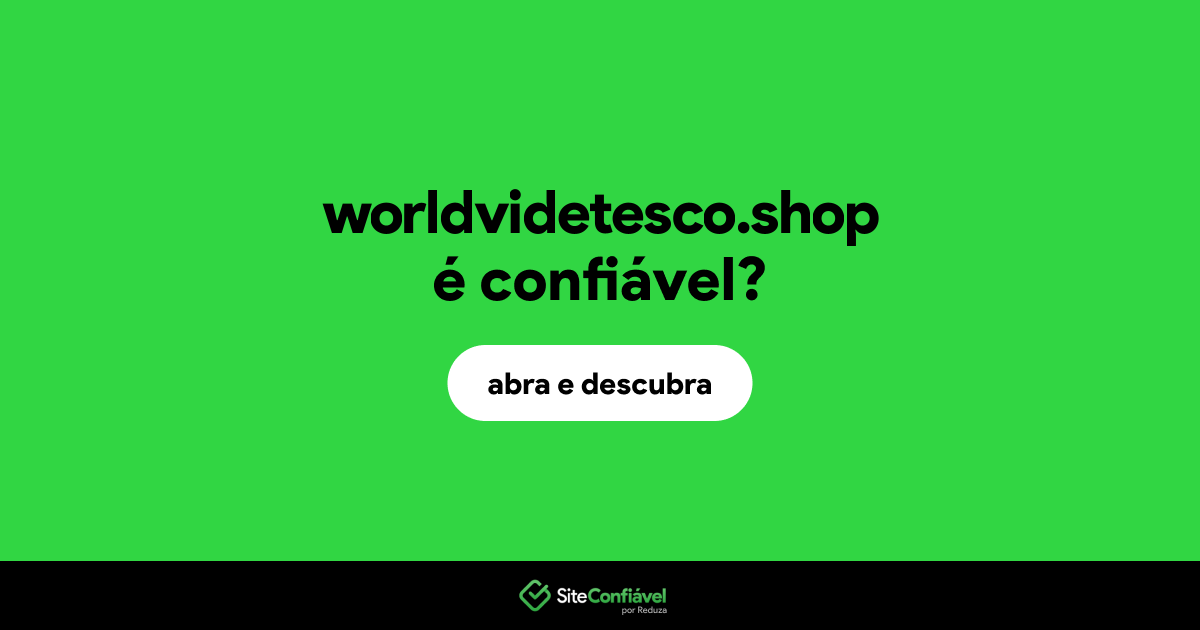 O site worldvidetesco.shop é confiável?