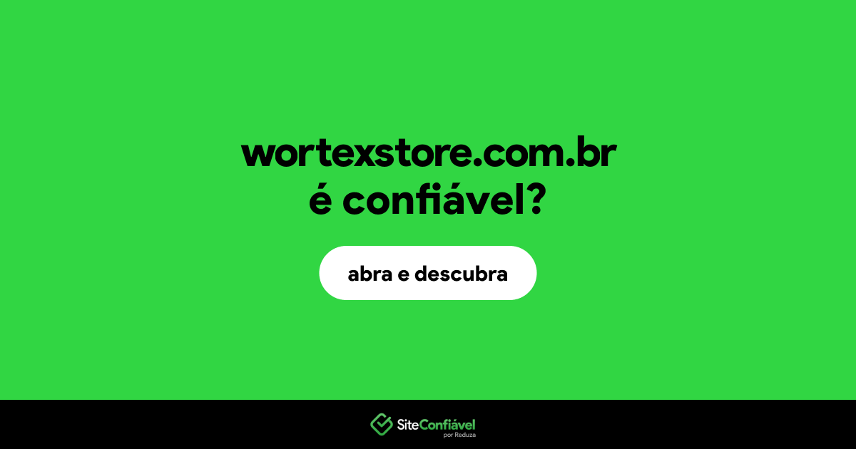 O site wortexstore.com.br é confiável?
