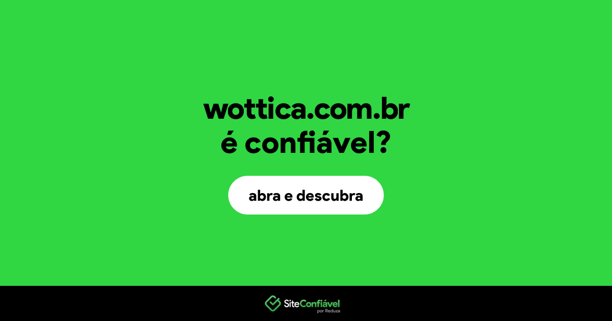 O site wottica.com.br é confiável?