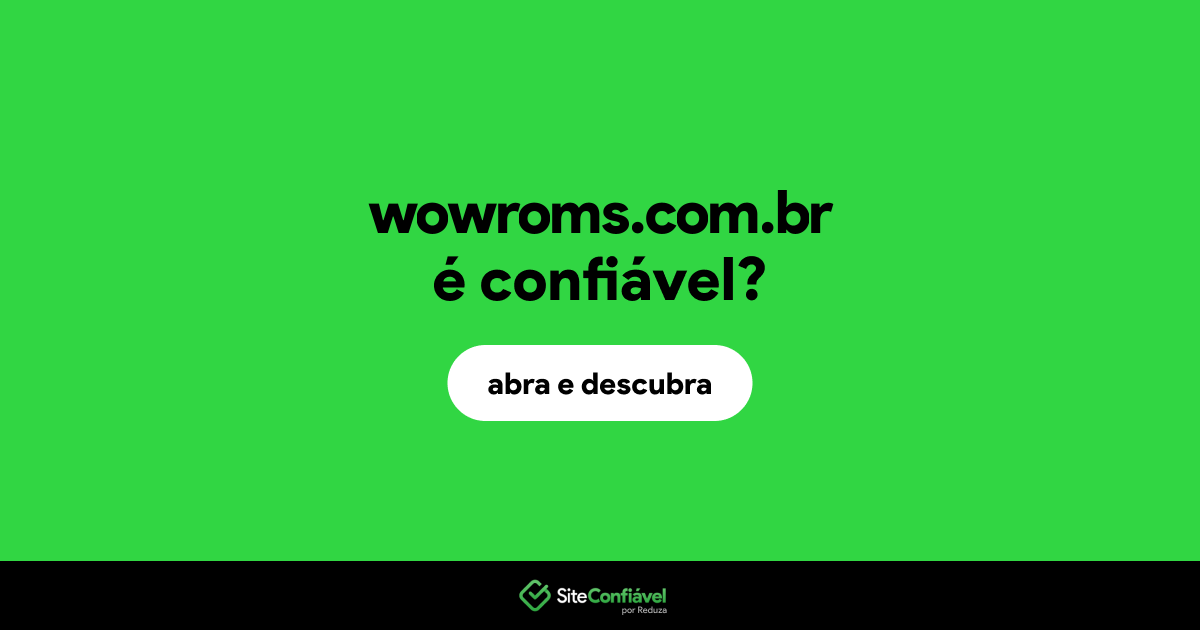 O site wowroms.com.br é confiável?