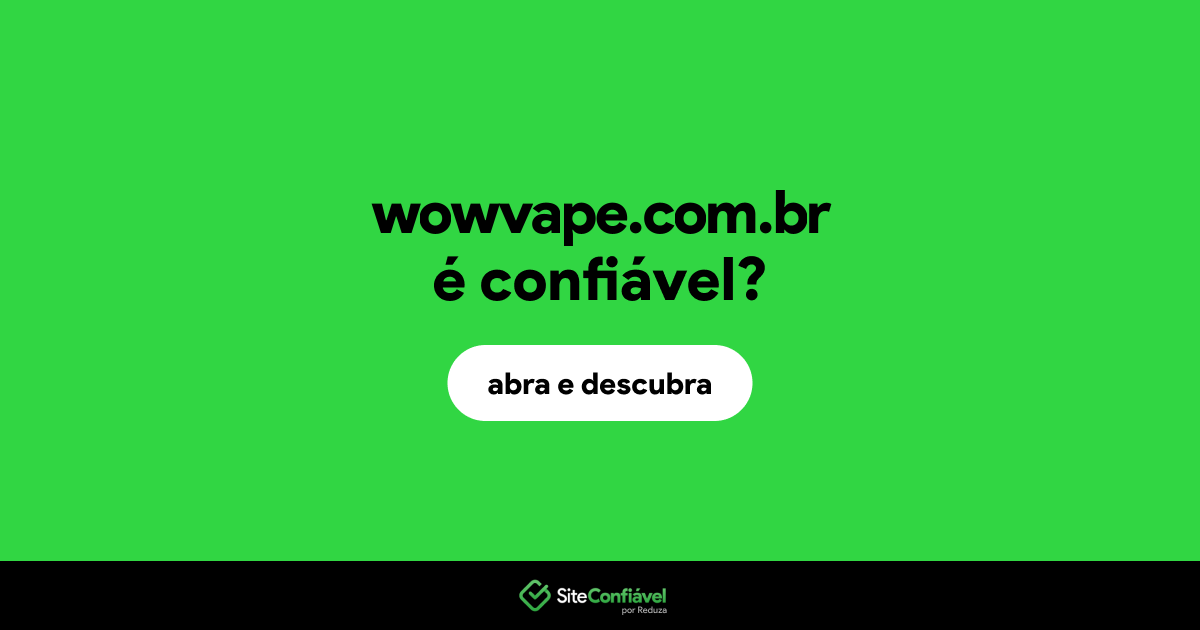 O site wowvape.com.br é confiável?